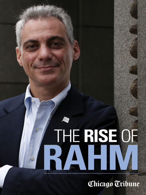 Title details for Rise of Rahm by Chicago Tribune Staff - Available